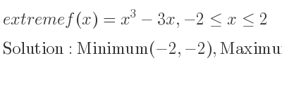 The extreme f(x)=x^3-3x,-2<= x<= 2 is Minimum(-2,-2),Maximum(-1,2),Minimum(1,-2),Maximum(2,2)